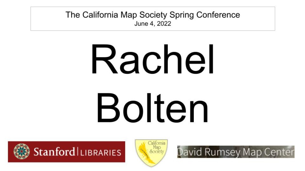E265 - California Map Society 2022 Spring Conference - Rachel Bolten