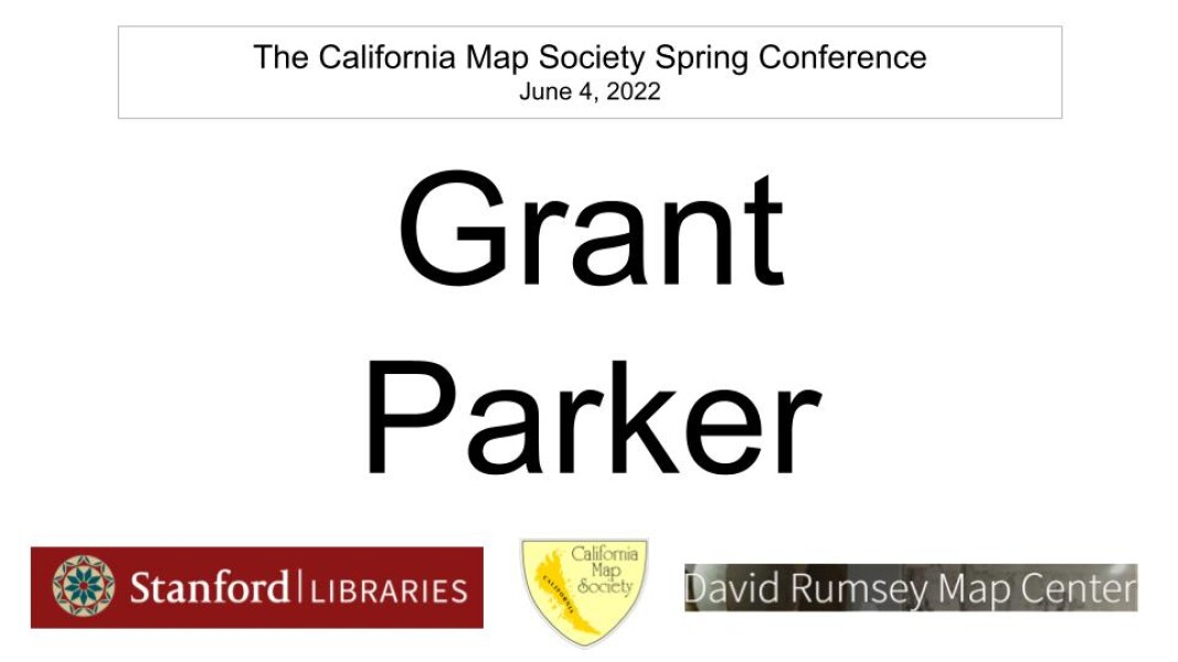 E265 - California Map Society 2022 Spring Conference - Grant Parker