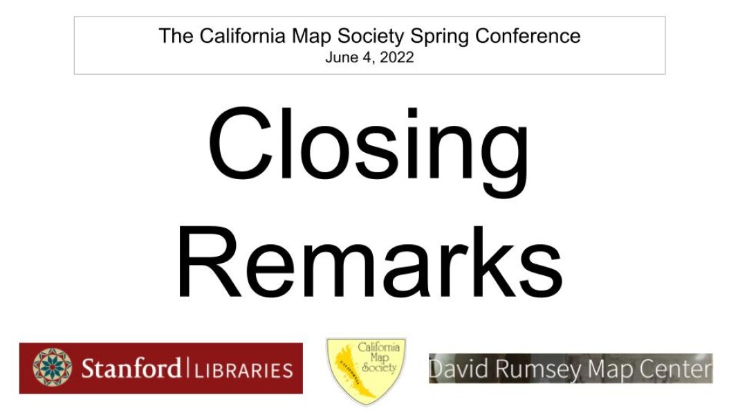 E265 - California Map Society 2022 Spring Conference - Closing Remarks
