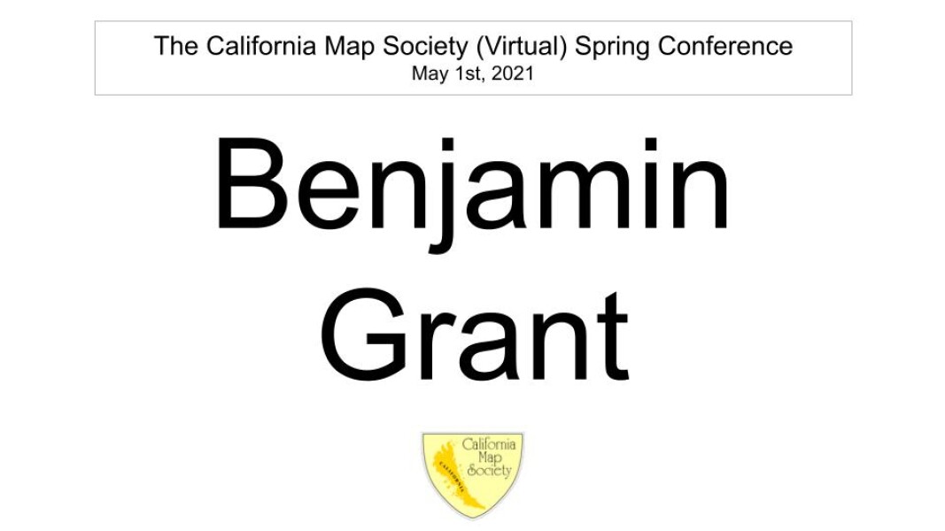 E163 - California Map Society 2021 Spring Conference - Ben Grant