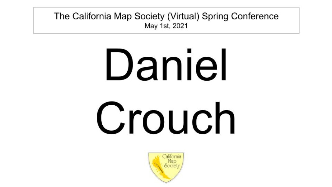 E163 - California Map Society 2021 Spring Conference - Daniel Crouch