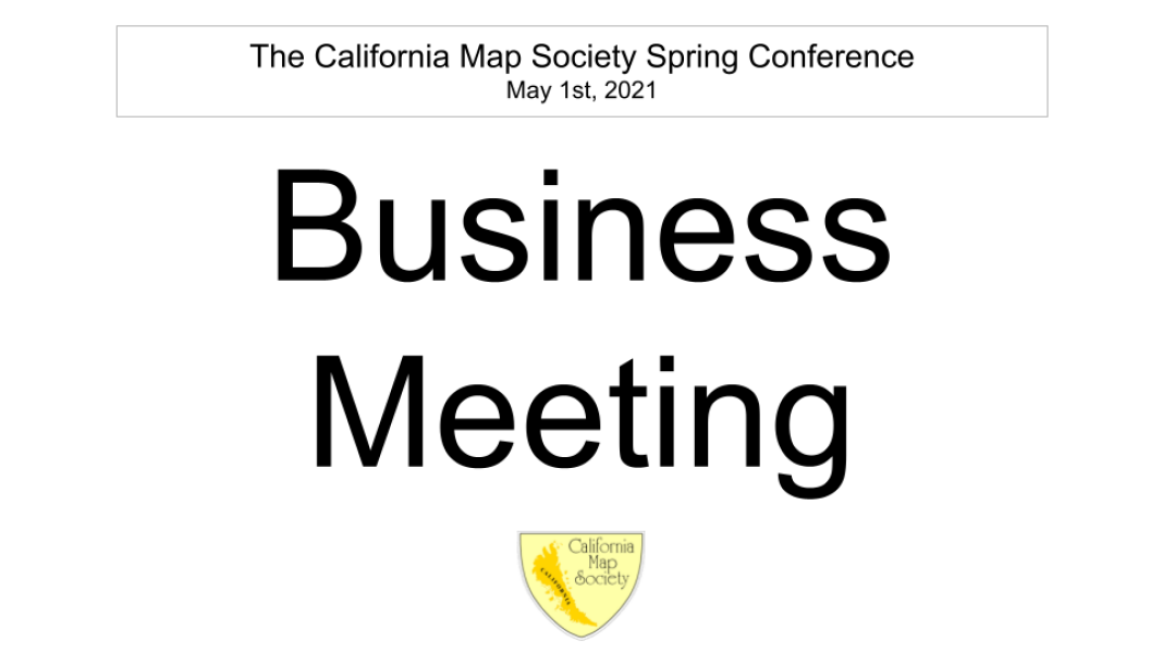 E163 - California Map Society 2021 Spring Conference - Business Meeting