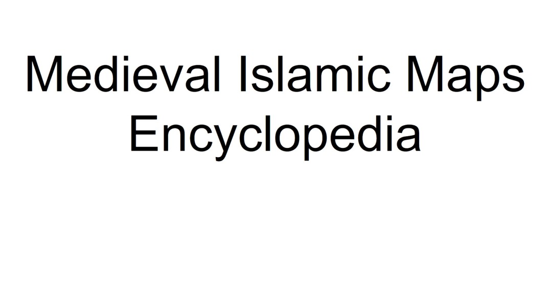 Midieval Islamic Maps Encyclopedia